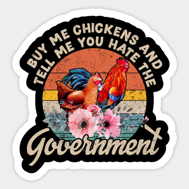 Buy Me Chickens And Tell Me You Hate The Government Sticker by robertldavis892
